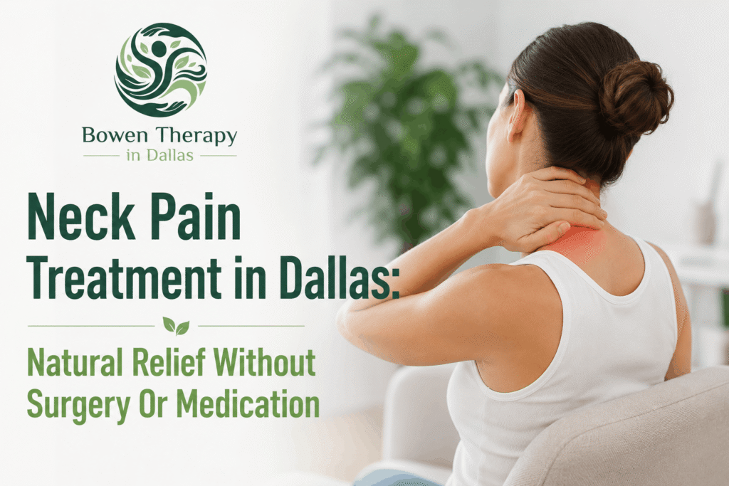 Natural neck pain treatment in Dallas using gentle Bowen Therapy for chronic neck pain relief without surgery or medication.